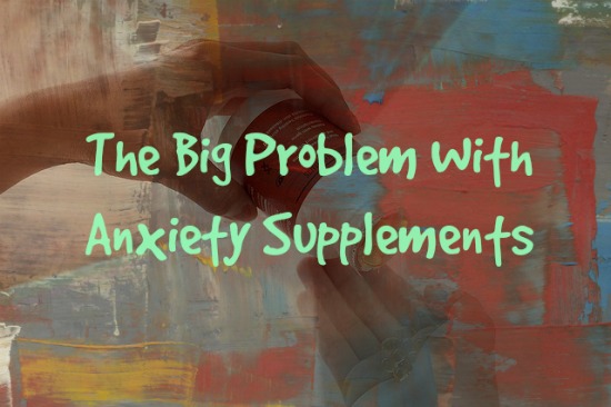 the problem with anxiety supplements